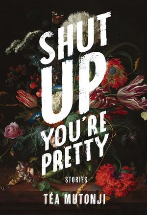 QueereEvents.ca - Book- Tea Mutonji - Shut Up Youre Pretty